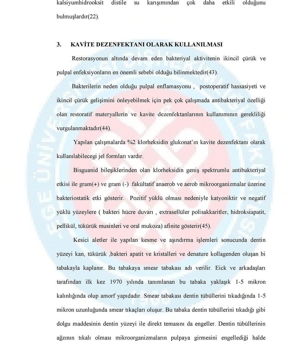 Bakterilerin neden olduğu pulpal enflamasyonu, postoperatif hassasiyeti ve ikincil çürük gelişimini önleyebilmek için pek çok çalışmada antibakteriyal özelliği olan restoratif materyallerin ve kavite