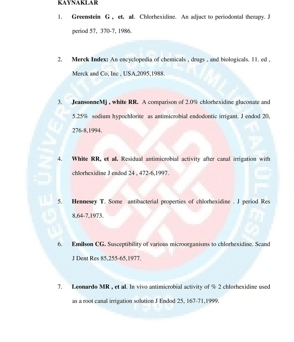 4. White RR, et al. Residual antimicrobial activity after canal irrigation with chlorhexidine J endod 24, 472-6,1997. 5. Hennesey T. Some antibacterial properties of chlorhexidine.