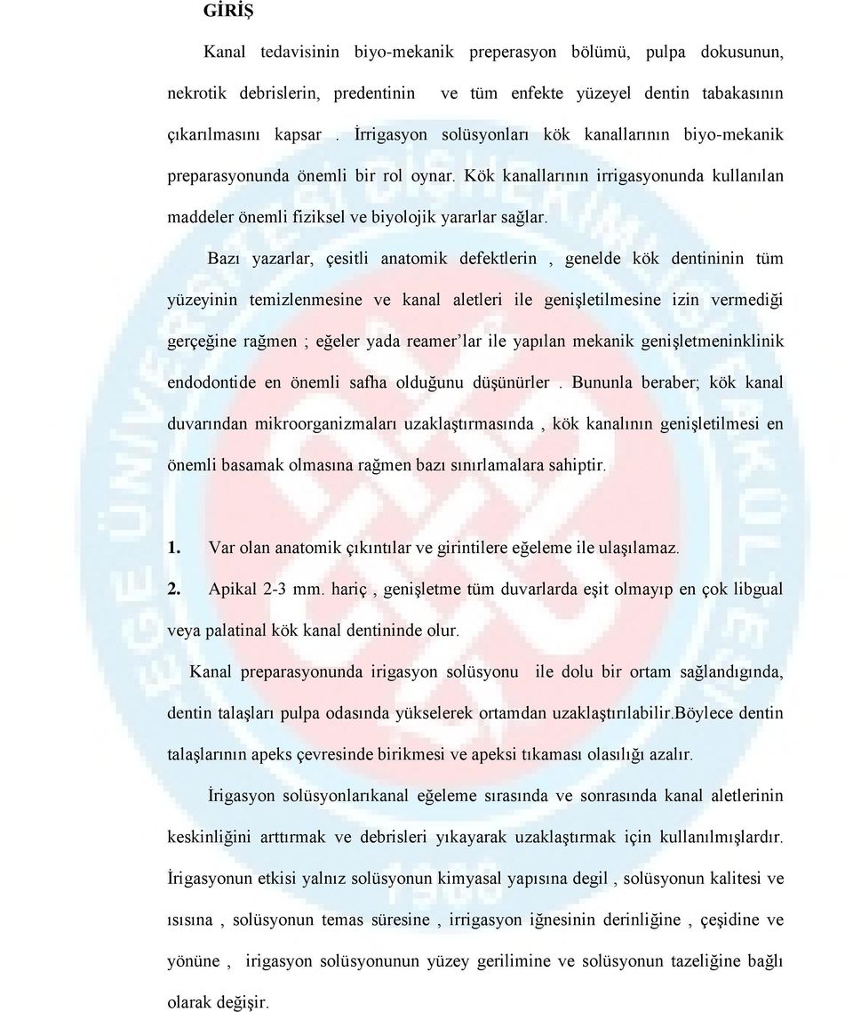 Bazı yazarlar, çesitli anatomik defektlerin, genelde kök dentininin tüm yüzeyinin temizlenmesine ve kanal aletleri ile genişletilmesine izin vermediği gerçeğine rağmen ; eğeler yada reamer lar ile