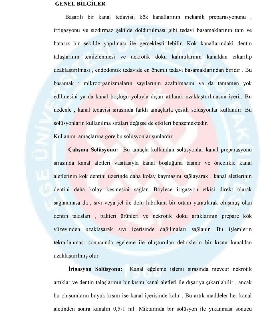 Kök kanallarındaki dentin talaşlarının temizlenmesi ve nekrotik doku kalıntılarının kanaldan cıkarılıp uzaklaştırılması, endodontik tedavide en önemli tedavi basamaklarından biridir.