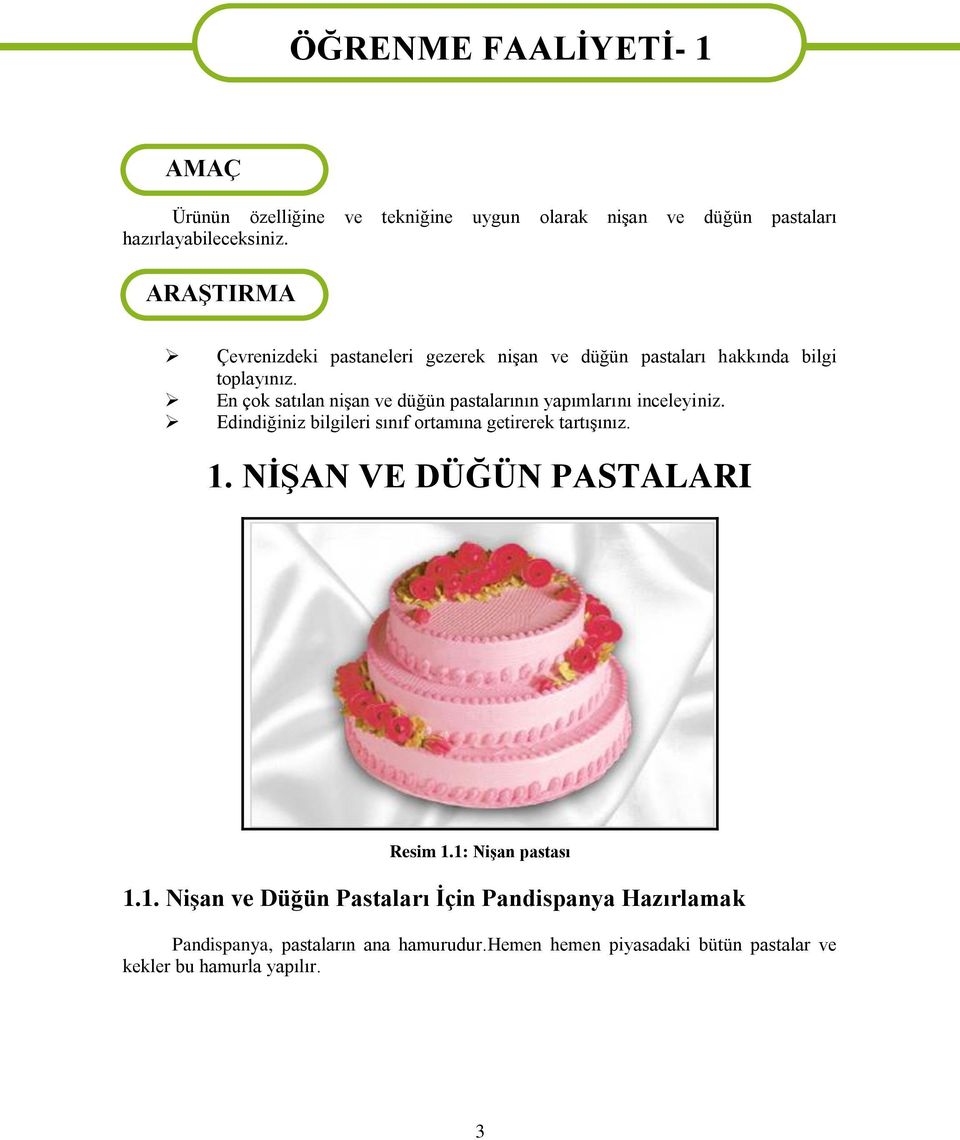 En çk satılan nişan ve düğün pastalarının yapımlarını inceleyiniz. Edindiğiniz bilgileri sınıf rtamına getirerek tartışınız. 1.