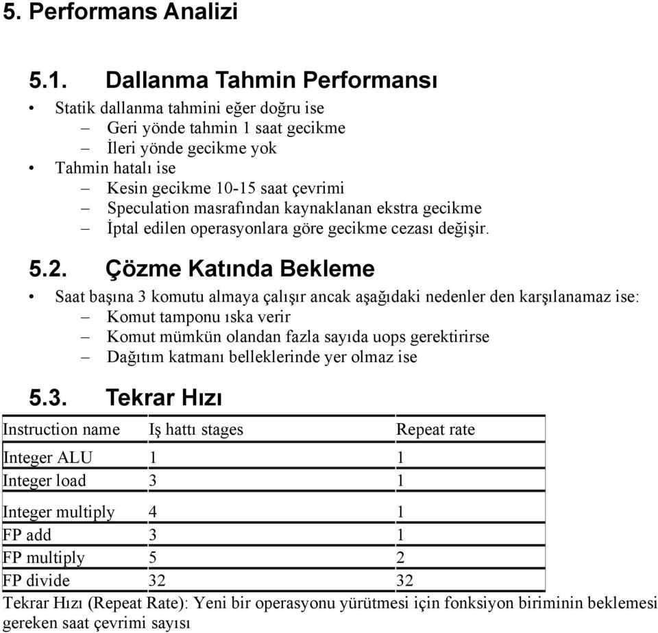 kaynaklanan ekstra gecikme İptal edilen operasyonlara göre gecikme cezası değişir. 5.2.