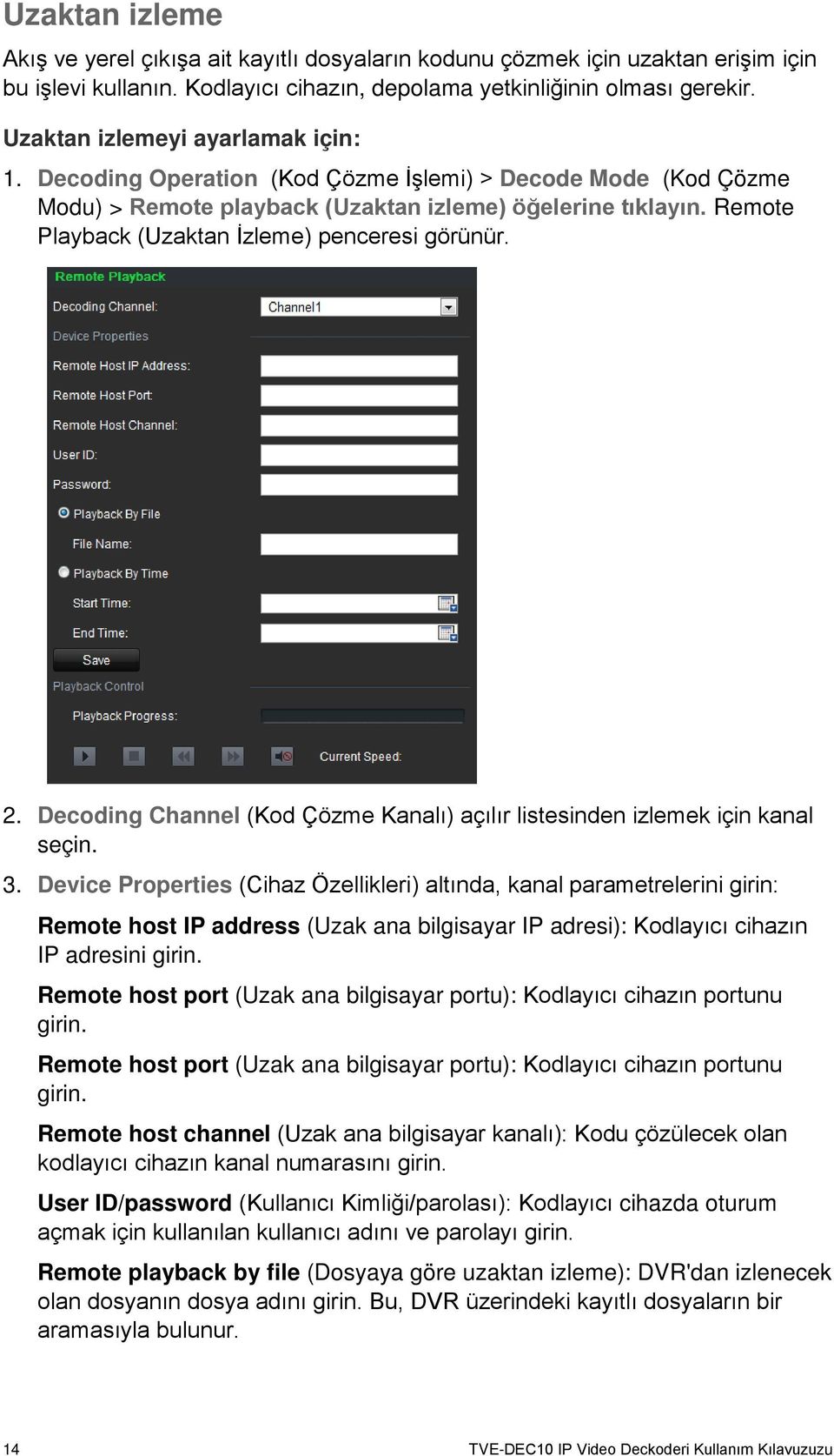 Remote Playback (Uzaktan İzleme) penceresi görünür. 2. Decoding Channel (Kod Çözme Kanalı) açılır listesinden izlemek için kanal seçin. 3.