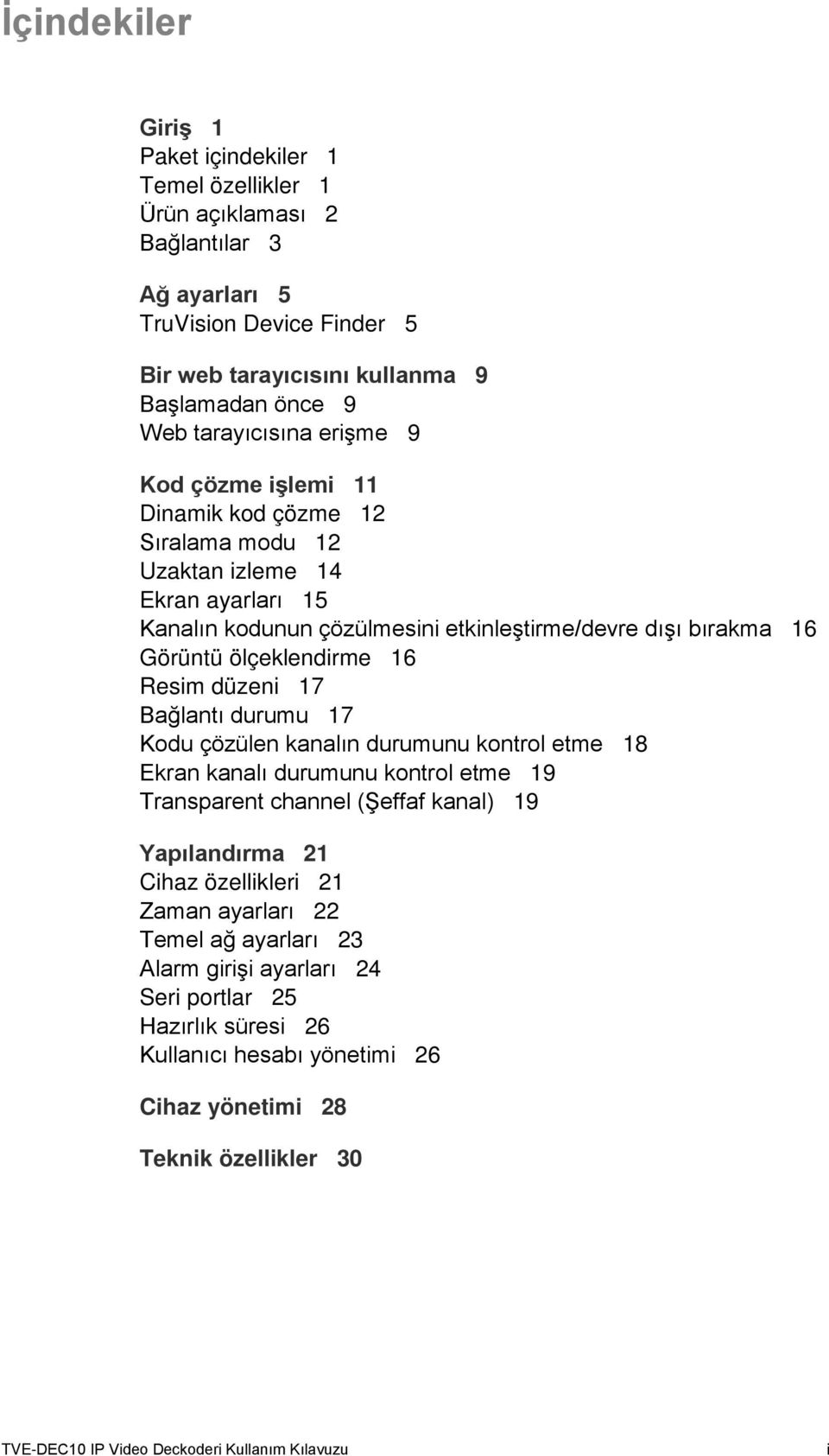 düzeni 17 Bağlantı durumu 17 Kodu çözülen kanalın durumunu kontrol etme 18 Ekran kanalı durumunu kontrol etme 19 Transparent channel (Şeffaf kanal) 19 Yapılandırma 21 Cihaz özellikleri 21 Zaman