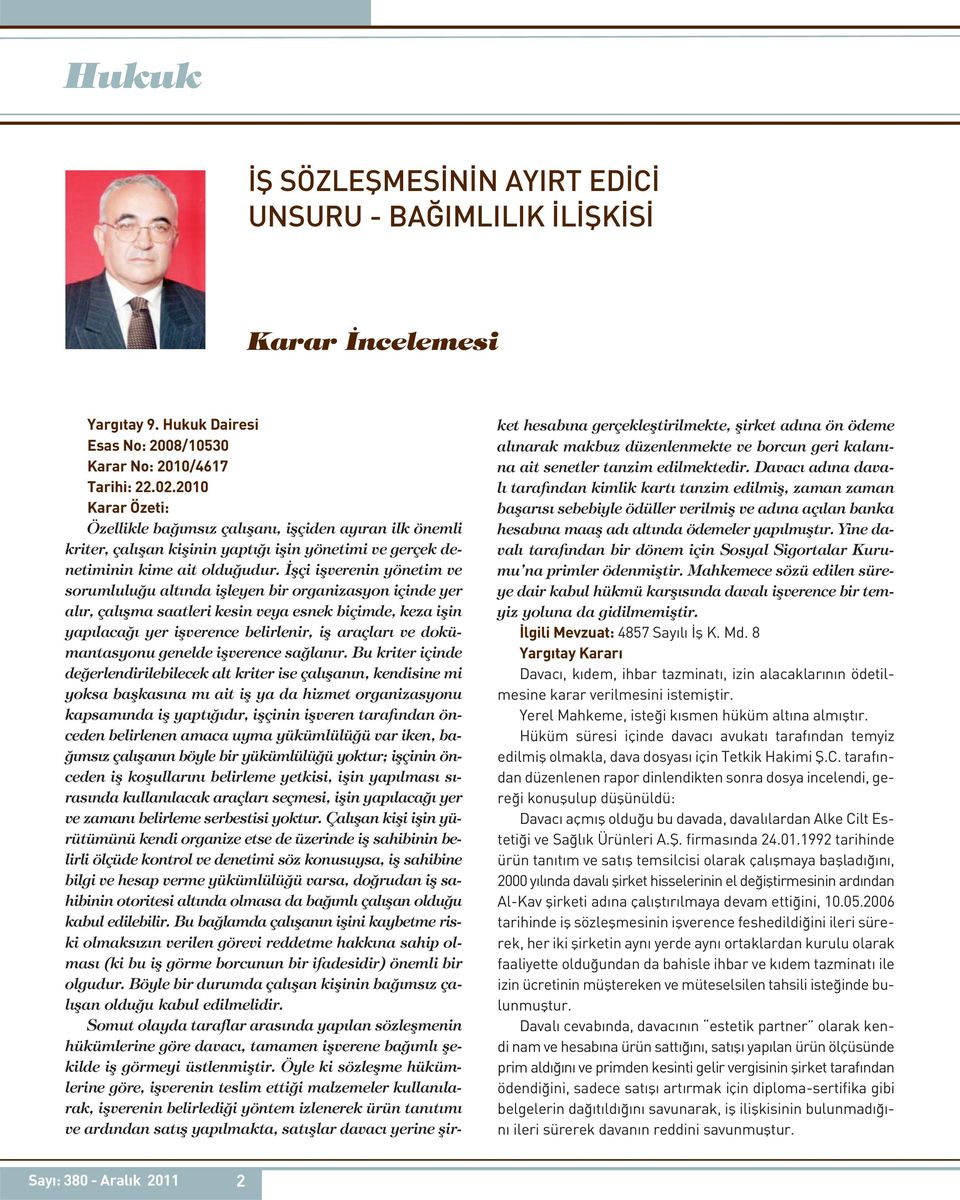 İşçi işverenin yönetim ve sorumluluğu altında işleyen bir organizasyon içinde yer alır, çalışma saatleri kesin veya esnek biçimde, keza işin yapılacağı yer işverence belirlenir, iş araçları ve