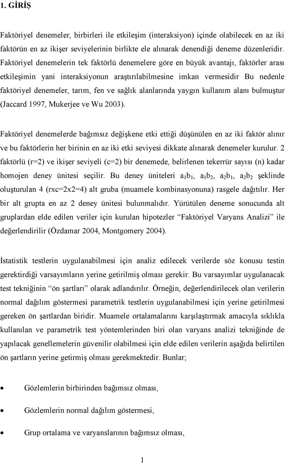 ve sağlık alanlarında yaygın kullanım alanı bulmuştur (Jaccard 1997, Mukerjee ve Wu 2003).