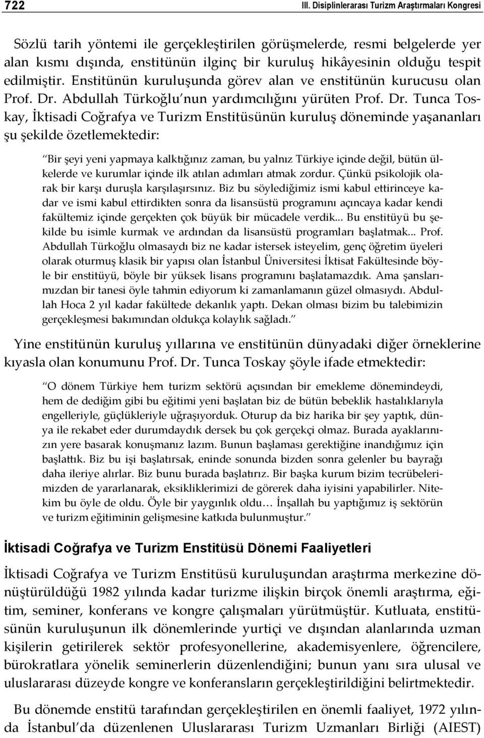 edilmiştir. Enstitünün kuruluşunda görev alan ve enstitünün kurucusu olan Prof. Dr.