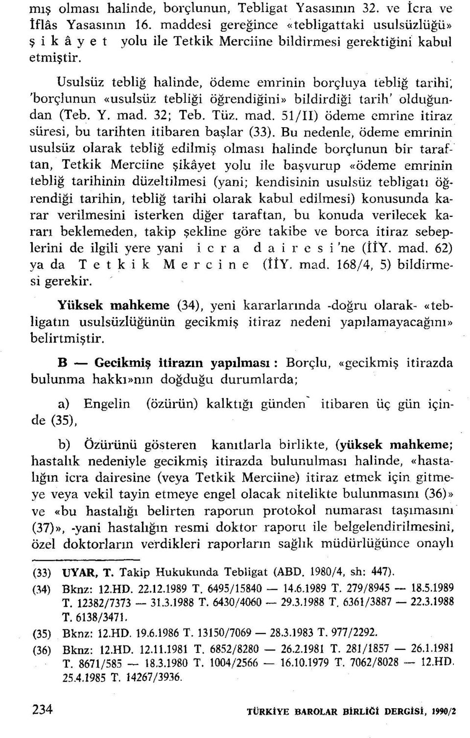 Usulsüz tebliğ halinde, ödeme emrinin borçluya tebliğ tarihi", 'borçlunun <<Usulsüz tebliği öğrendiğini» bildirdiği tarih' olduğundan (Teb. Y. mad.