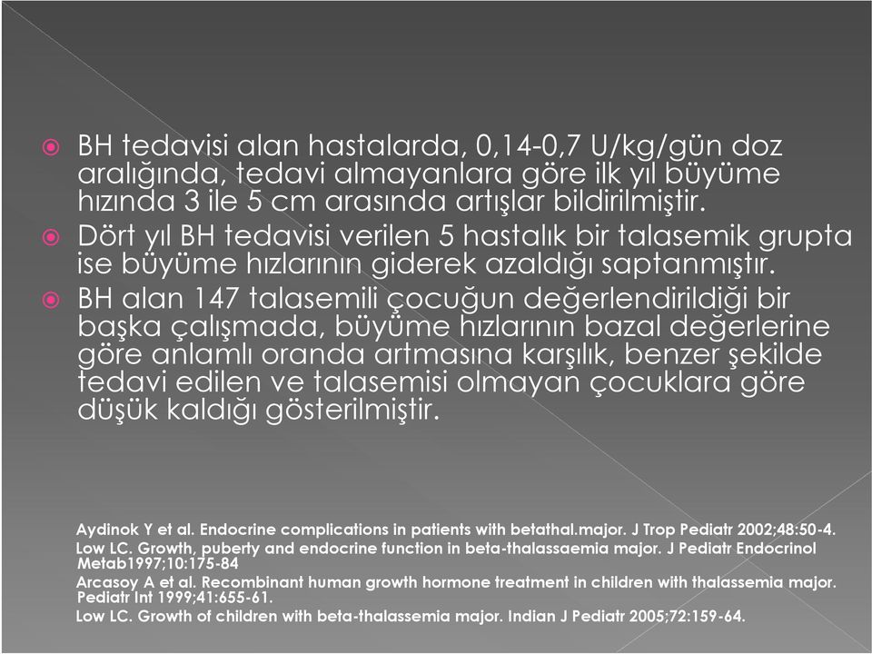 BH alan 147 talasemili çocuğun değerlendirildiği bir başka çalışmada, büyüme hızlarının bazal değerlerine göre anlamlı oranda artmasına karşılık, benzer şekilde tedavi edilen ve talasemisi olmayan