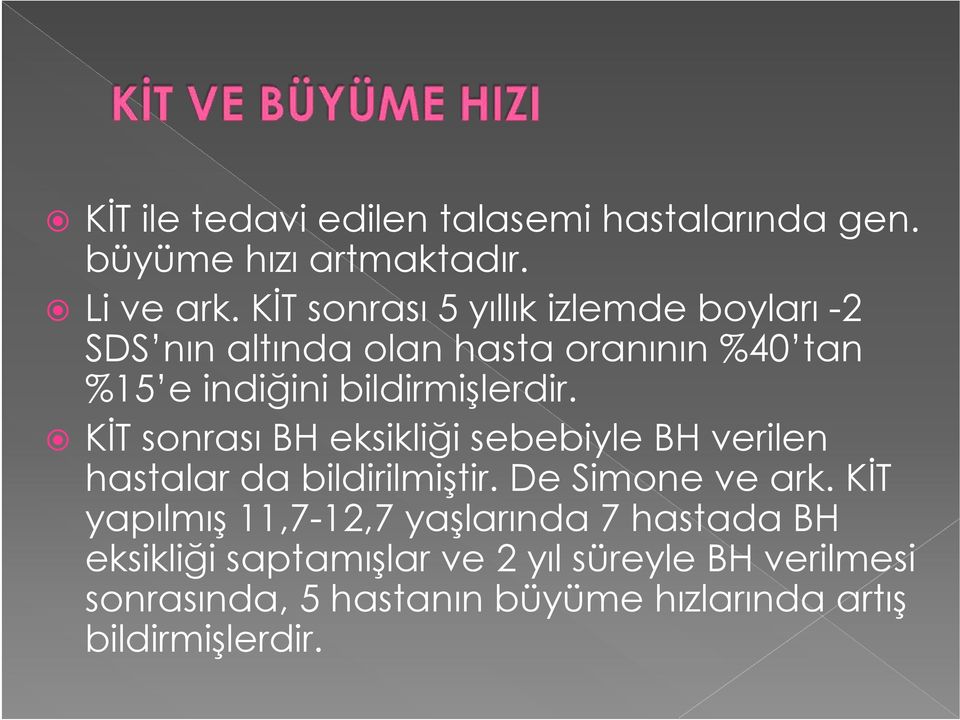 bildirmişlerdir. KİT sonrası BH eksikliği sebebiyle BH verilen hastalar da bildirilmiştir. De Simone ve ark.