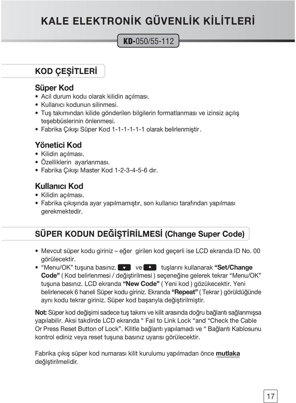 Özelliklerin ayarlanması. Fabrika Çıkıflı Master Kod 1-2-3-4-5-6 dır. Kullan c Kod Kilidin açılması. Fabrika çıkıflında ayar yapılmamıfltır, son kullanıcı tarafından yapılması gerekmektedir.