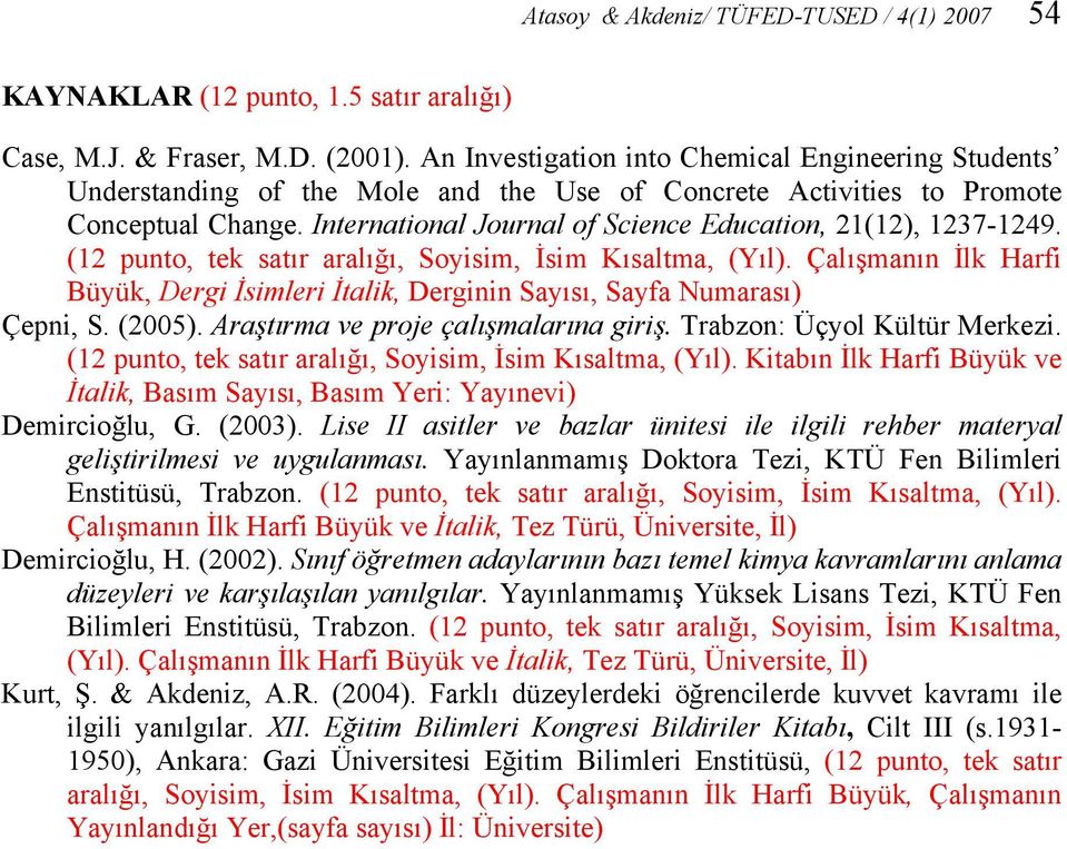 International Journal of Science Education, 21(12), 1237-1249. (12 punto, tek satır aralığı, Soyisim, İsim Kısaltma, (Yıl).