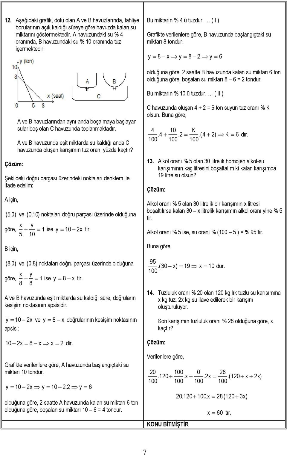 y 8 x y 8 y olduğuna göre, saatte B havuzunda kalan su miktarı ton olduğuna göre, boşalan su miktarı 8 = tondur. Bu miktarın % 10 ü tuzdur.