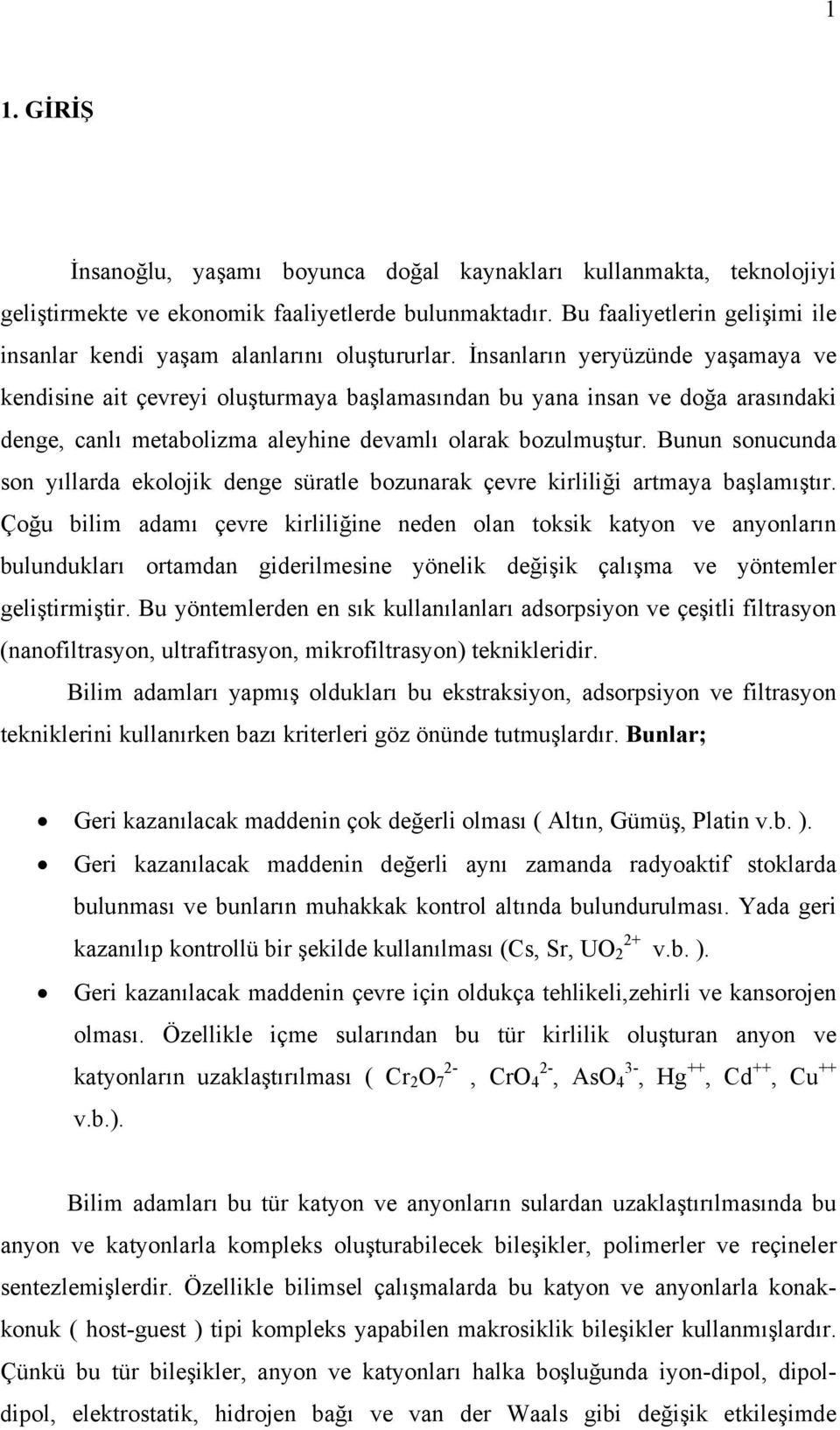 İnsanların yeryüzünde yaşamaya ve kendisine ait çevreyi oluşturmaya başlamasından bu yana insan ve doğa arasındaki denge, canlı metabolizma aleyhine devamlı olarak bozulmuştur.