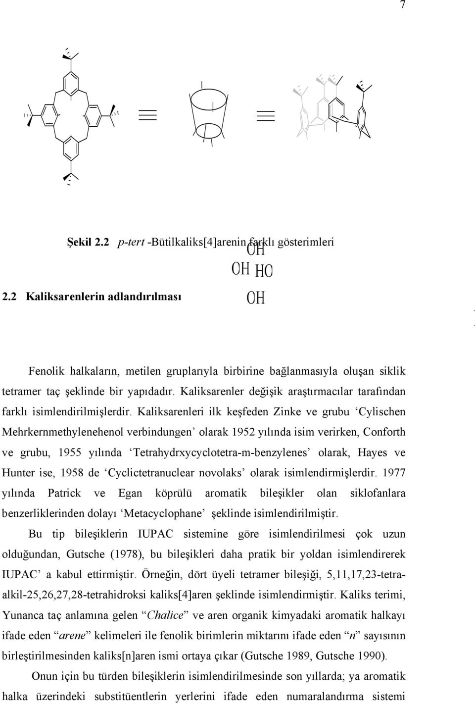 Kaliksarenler değişik araştırmacılar tarafından farklı isimlendirilmişlerdir.