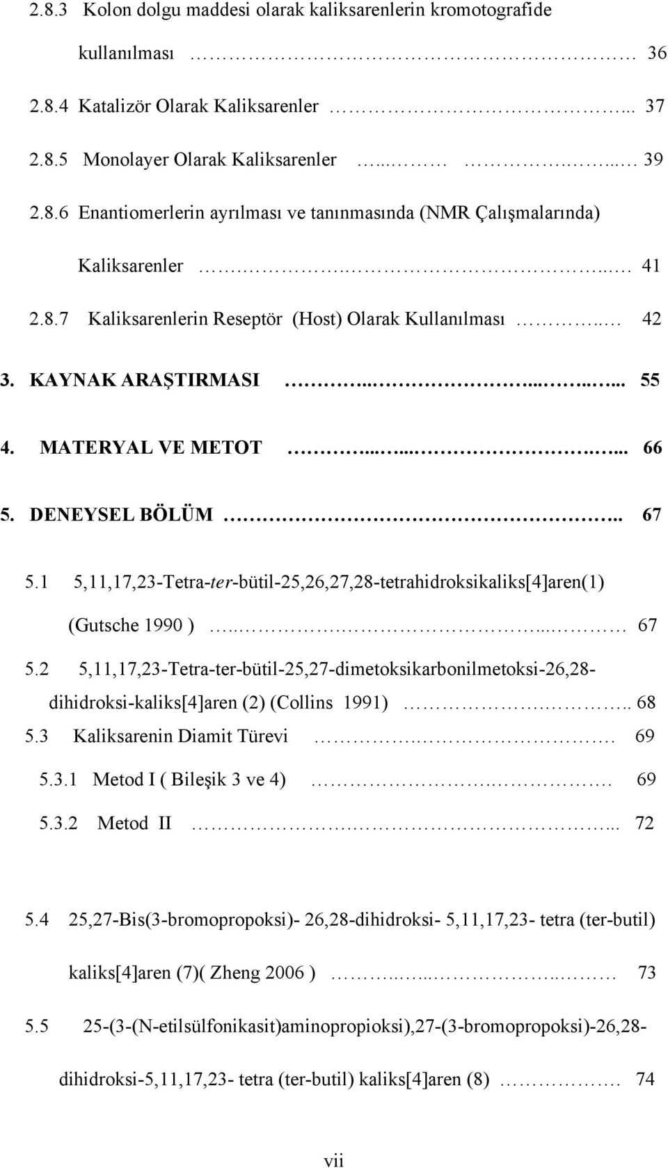 1 5,11,17,23-Tetra-ter-bütil-25,26,27,28-tetrahidroksikaliks[4]aren(1) (Gutsche 1990 )...... 67 5.