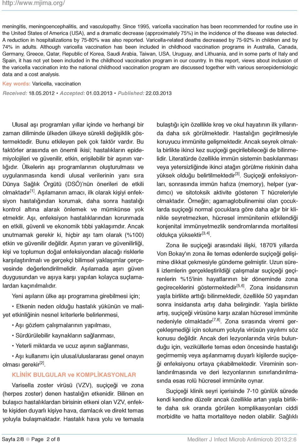 A reduction in hospitalizations by 75-80% was also reported. Varicella-related deaths decreased by 75-92% in children and by 74% in adults.