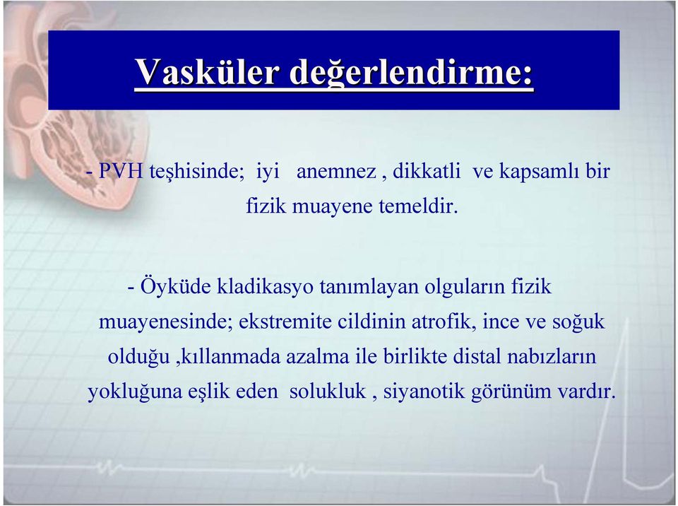 - Öyküde kladikasyo tanımlayan olguların fizik muayenesinde; ekstremite cildinin