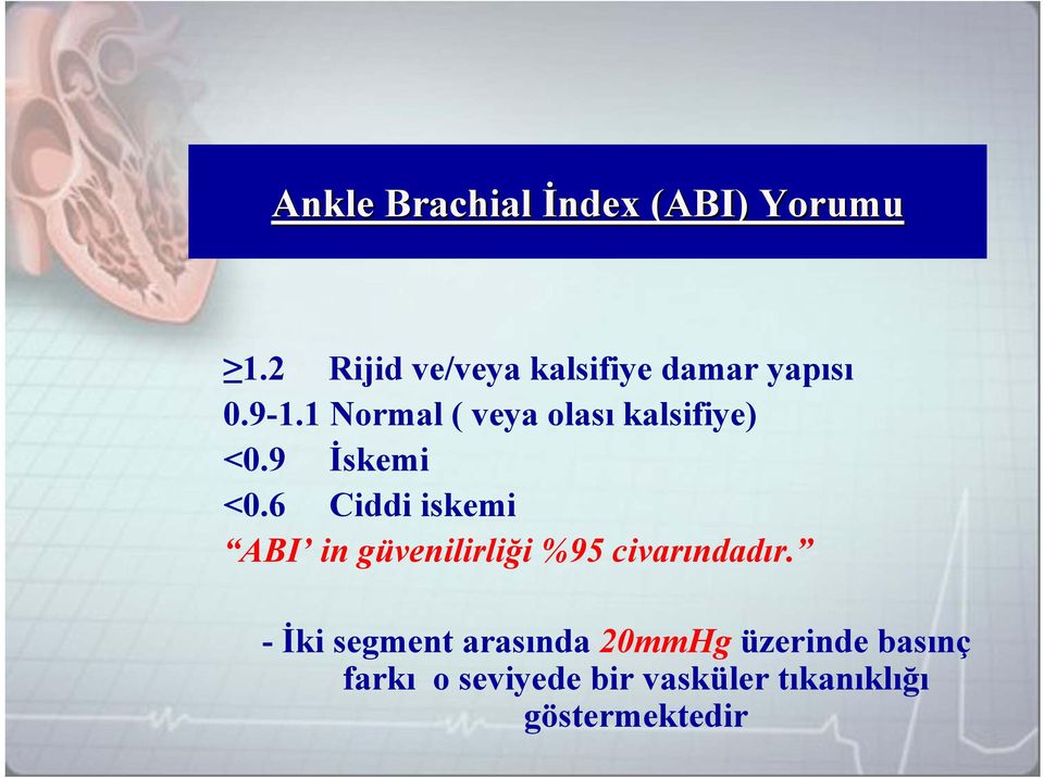 1 Normal ( veya olası kalsifiye) <0.9 İskemi <0.