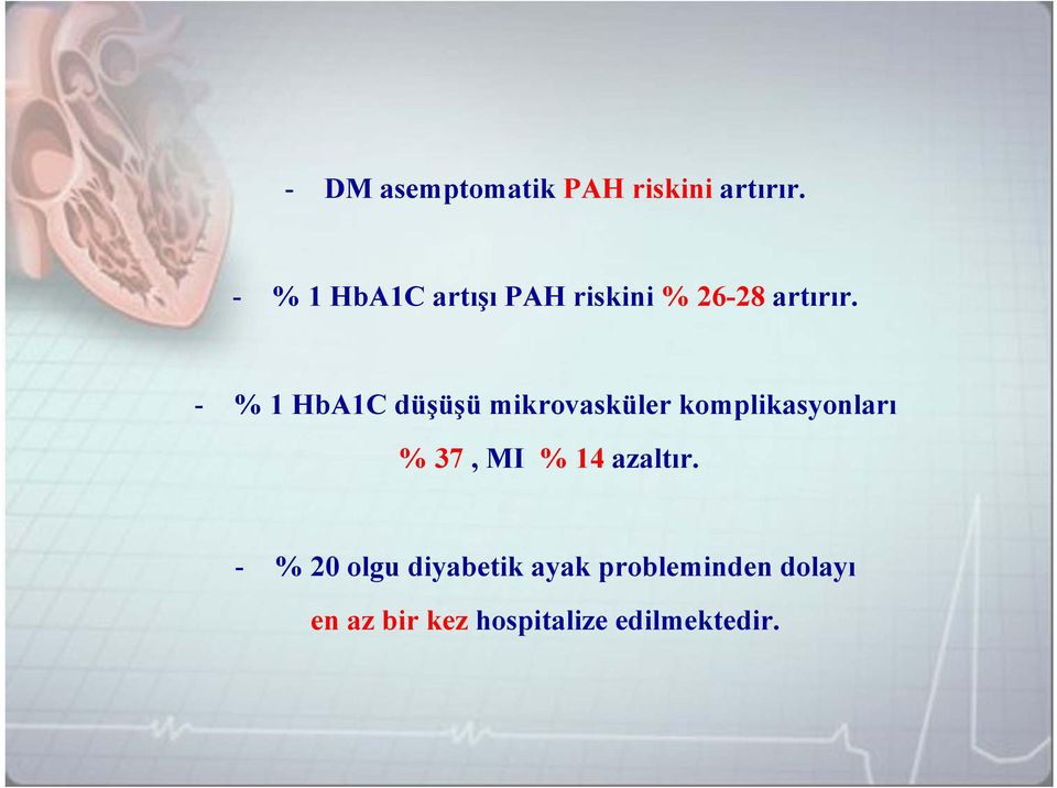- % 1 HbA1C düşüşü mikrovasküler komplikasyonları % 37, MI %
