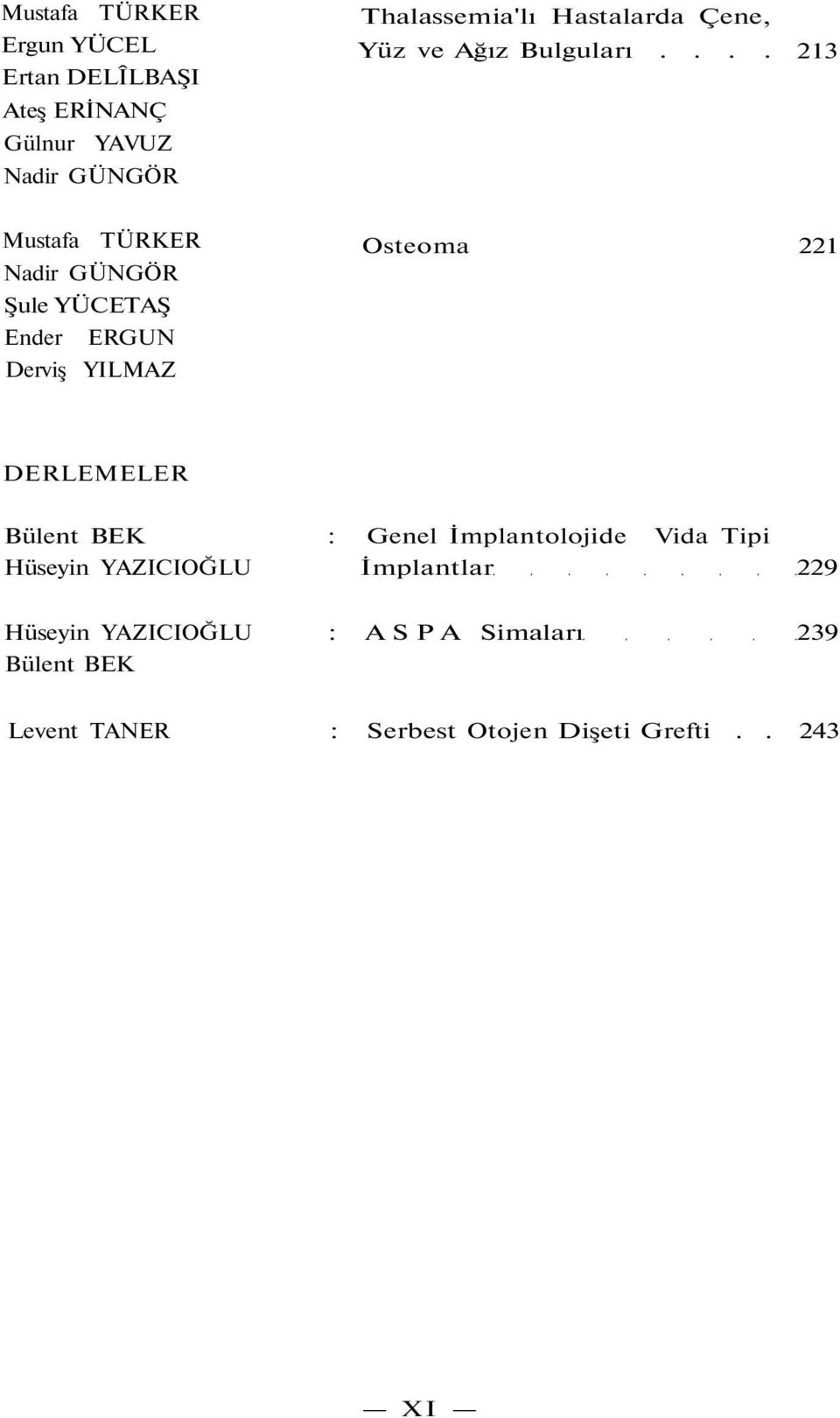 ... 213 Osteoma 221 Ender ERGUN Derviş YILMAZ DERLEMELER Bülent BEK : Genel