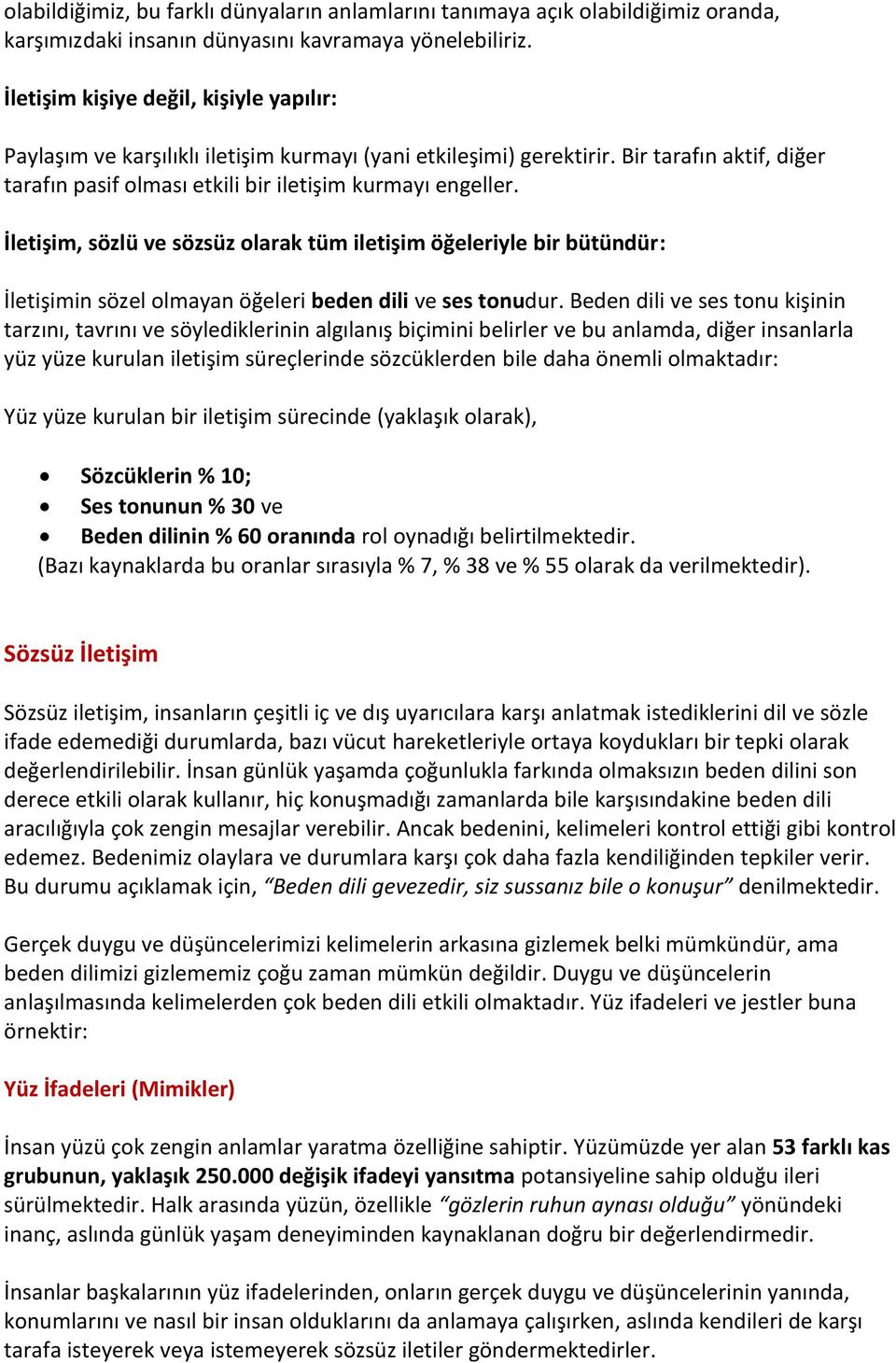 İletişim, sözlü ve sözsüz olarak tüm iletişim öğeleriyle bir bütündür: İletişimin sözel olmayan öğeleri beden dili ve ses tonudur.