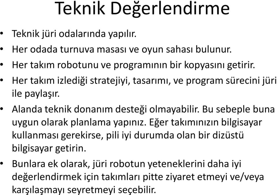 Alanda teknik donanım desteği olmayabilir. Bu sebeple buna uygun olarak planlama yapınız.