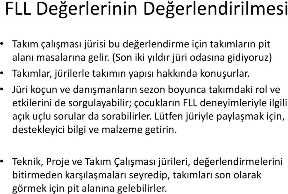 Jüri koçun ve danışmanların sezon boyunca takımdaki rol ve etkilerini de sorgulayabilir; çocukların FLL deneyimleriyle ilgili açık uçlu sorular da