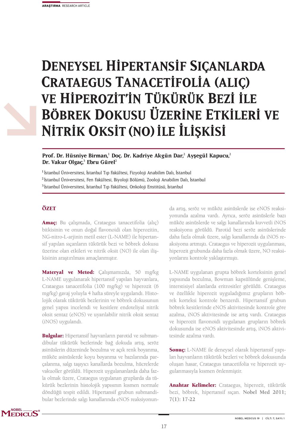 Vakur Olgaç, 3 Ebru Gürel 2 1 stanbul Üniversitesi, stanbul Tıp Fakültesi, Fizyoloji Anabilim Dalı, stanbul 2 stanbul Üniversitesi, Fen Fakültesi, Biyoloji Bölümü, Zooloji Anabilim Dalı, stanbul 3