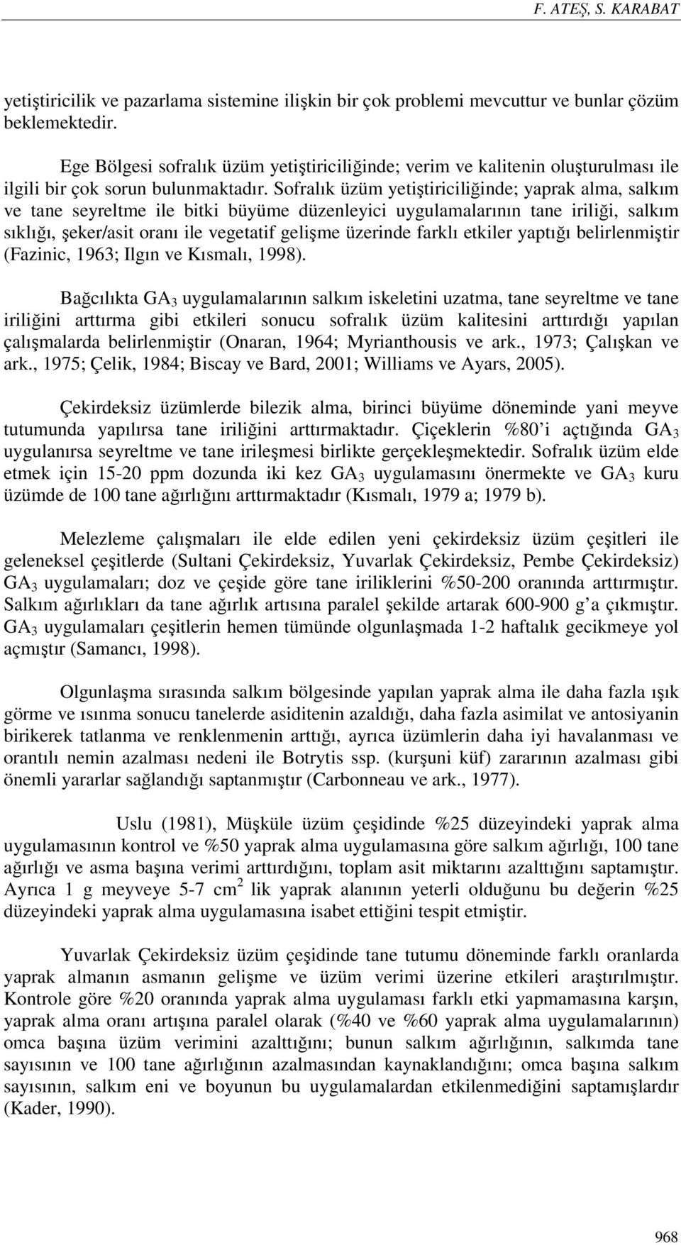 Sofralık üzüm yetiştiriciliğinde; yaprak alma, salkım ve tane seyreltme ile bitki büyüme düzenleyici uygulamalarının tane iriliği, salkım sıklığı, şeker/asit oranı ile vegetatif gelişme üzerinde