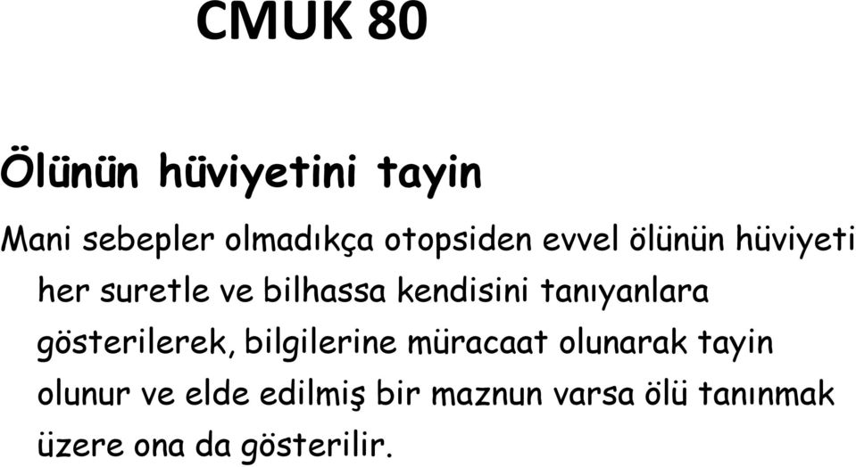 tanıyanlara gösterilerek, bilgilerine müracaat olunarak tayin