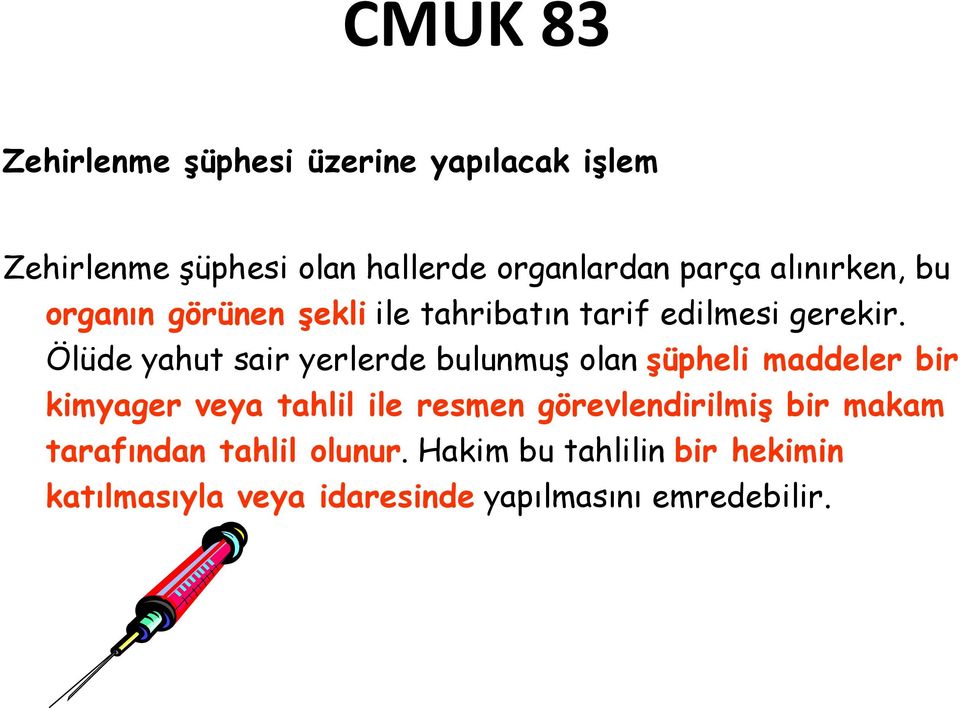 Ölüde yahut sair yerlerde bulunmuş olan şüpheli maddeler bir kimyager veya tahlil ile resmen