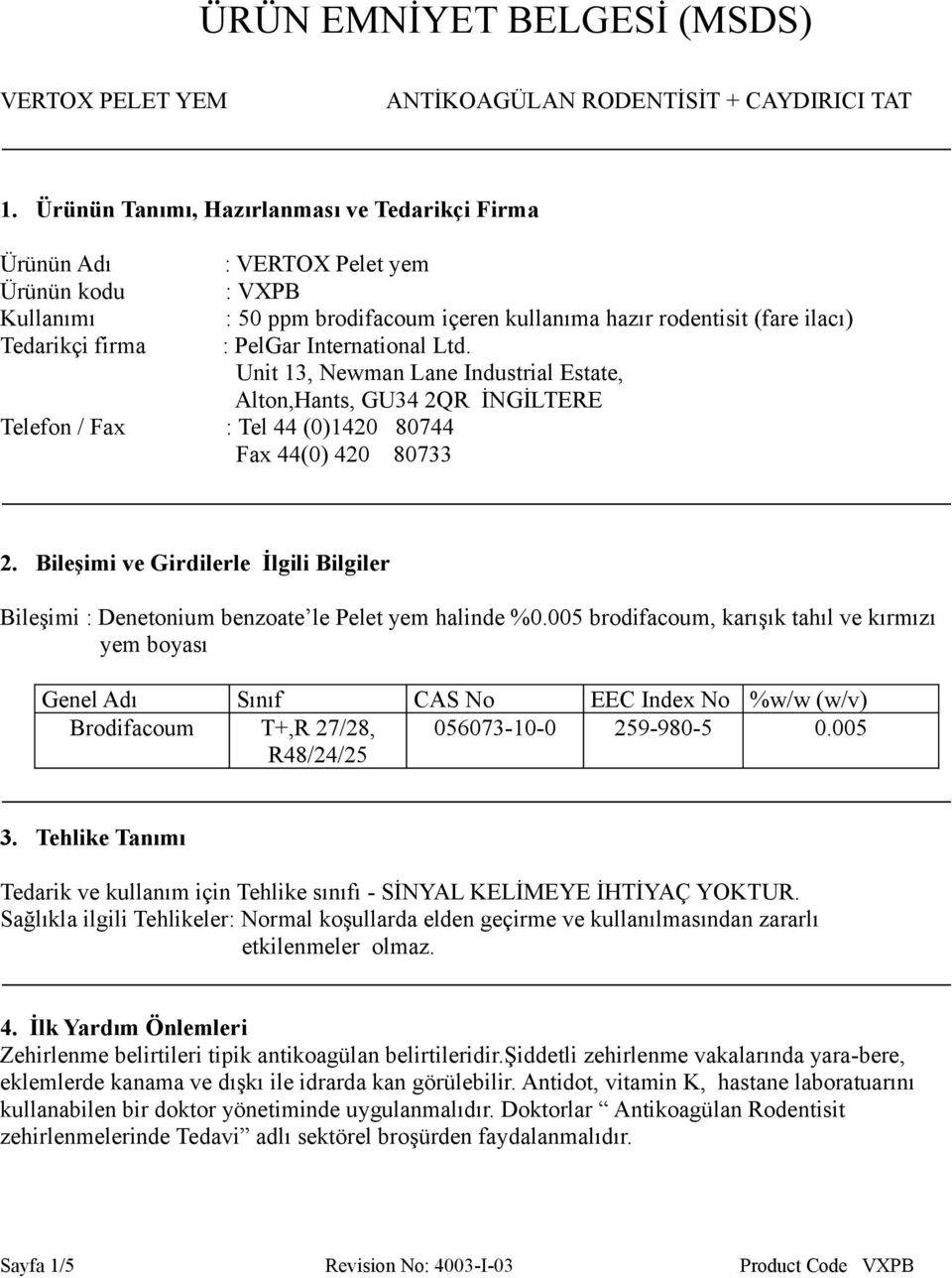 Bileşimi ve Girdilerle İlgili Bilgiler Bileşimi : Denetonium benzoate le Pelet yem halinde %0.