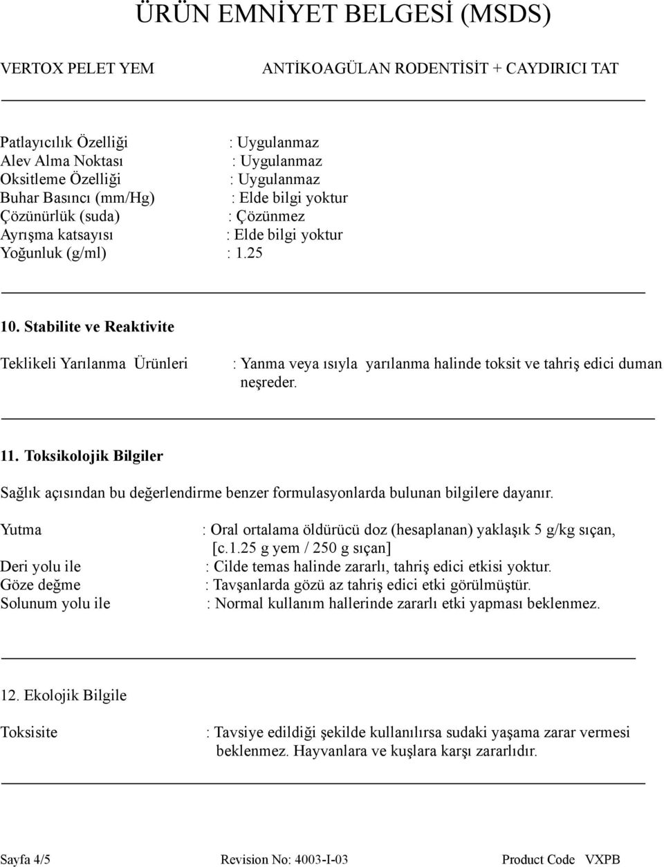 Toksikolojik Bilgiler Sağlık açısından bu değerlendirme benzer formulasyonlarda bulunan bilgilere dayanır.