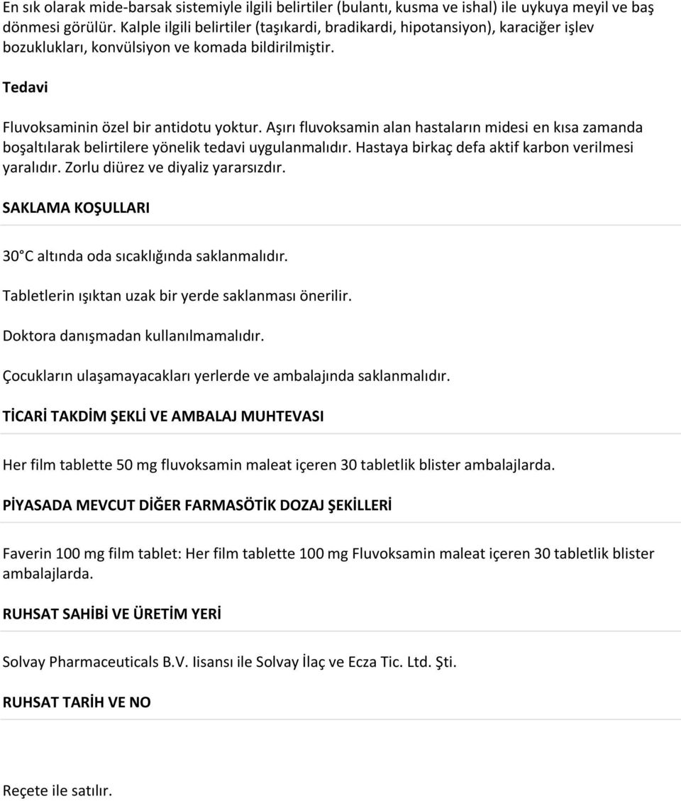 Aşırı fluvoksamin alan hastaların midesi en kısa zamanda boşaltılarak belirtilere yönelik tedavi uygulanmalıdır. Hastaya birkaç defa aktif karbon verilmesi yaralıdır.