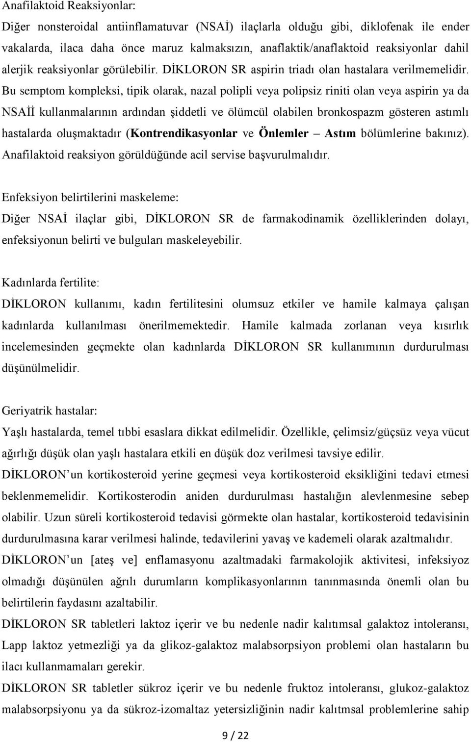 Bu semptom kompleksi, tipik olarak, nazal polipli veya polipsiz riniti olan veya aspirin ya da NSAİİ kullanmalarının ardından şiddetli ve ölümcül olabilen bronkospazm gösteren astımlı hastalarda