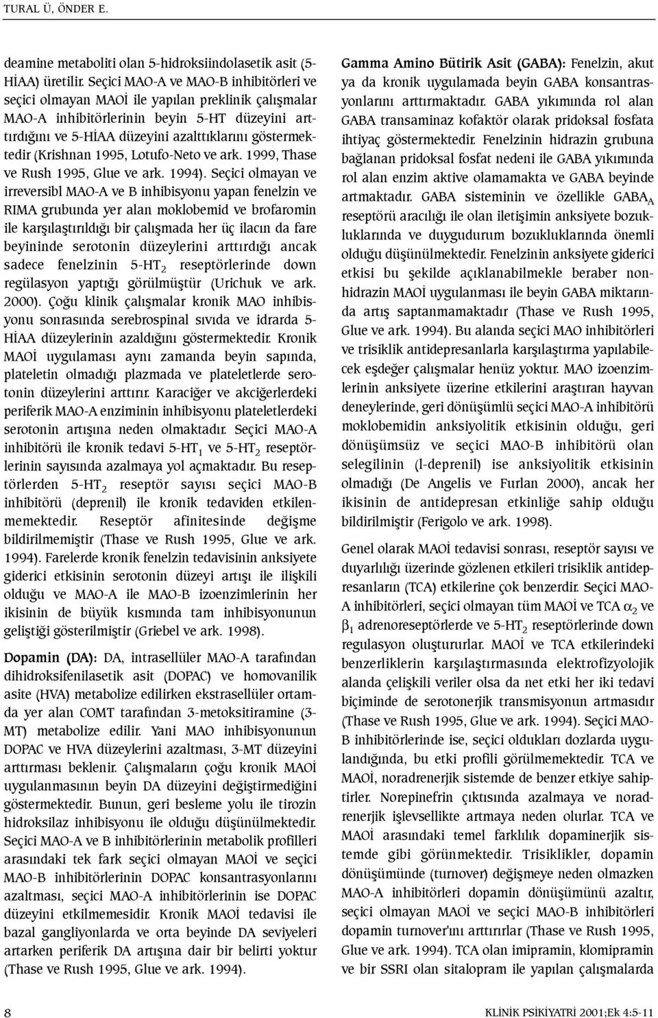 (Krishnan 1995, Lotufo-Neto ve ark. 1999, Thase ve Rush 1995, Glue ve ark. 1994).