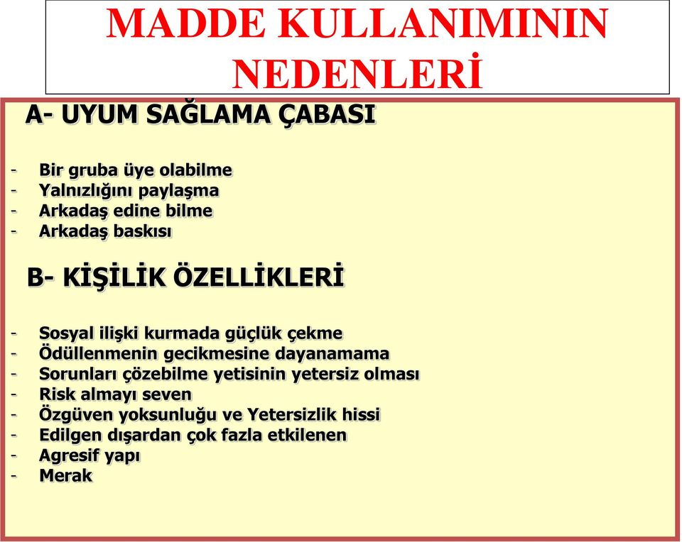 Ödüllenmenin gecikmesine dayanamama - Sorunları çözebilme yetisinin yetersiz olması - Risk almayı