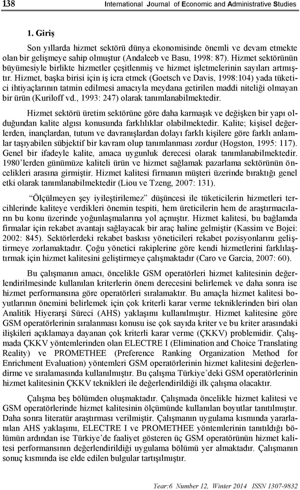 Hizmet sektörünün büyümesiyle birlikte hizmetler çeşitlenmiş ve hizmet işletmelerinin sayıları artmıştır.