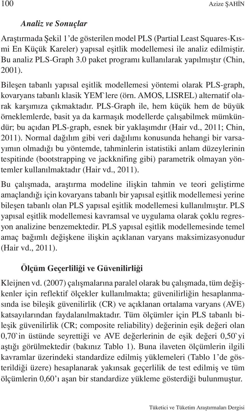 AMOS, LISREL) alternatif olarak karşımıza çıkmaktadır.