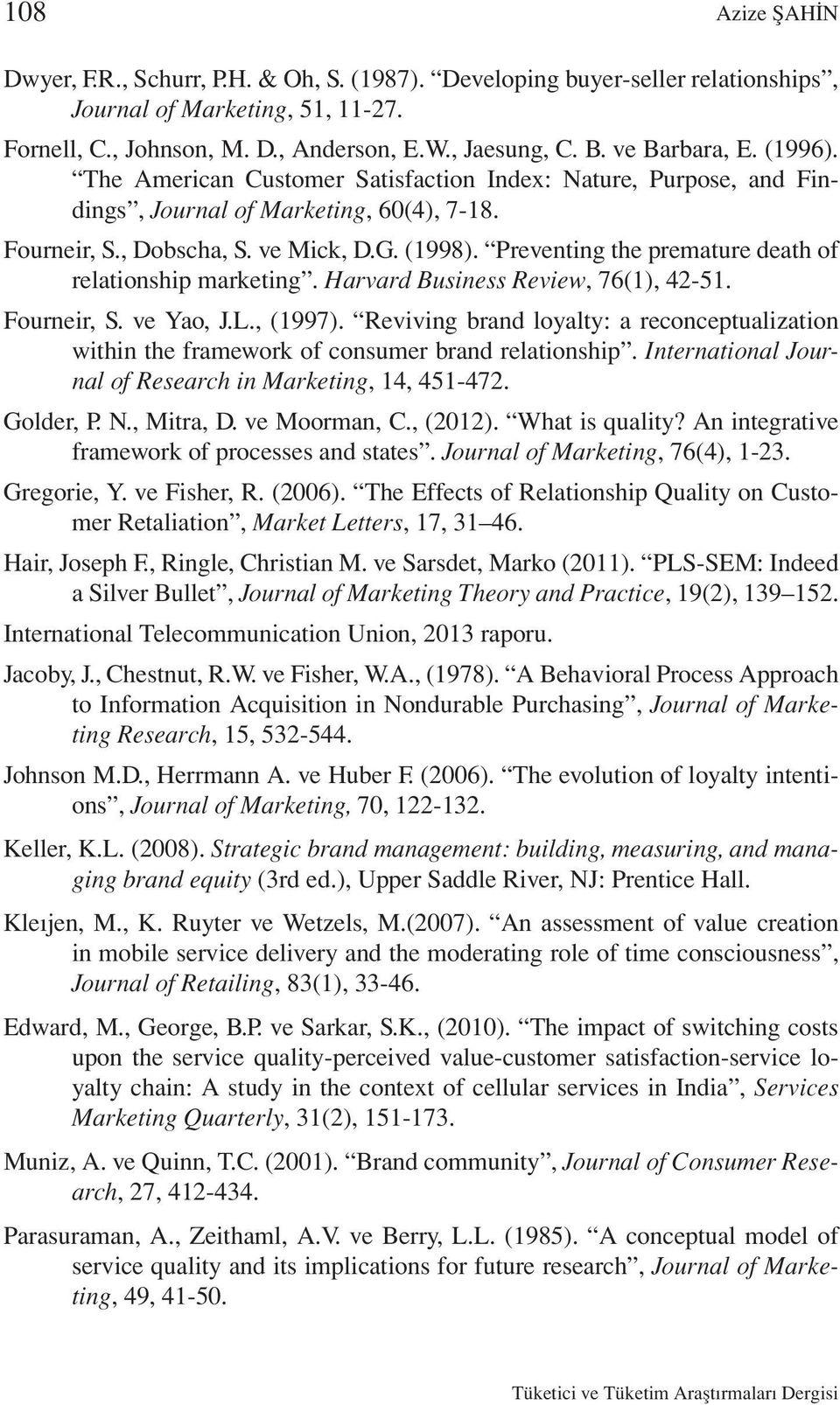 Preventing the premature death of relationship marketing. Harvard Business Review, 76(1), 42-51. Fourneir, S. ve Yao, J.L., (1997).