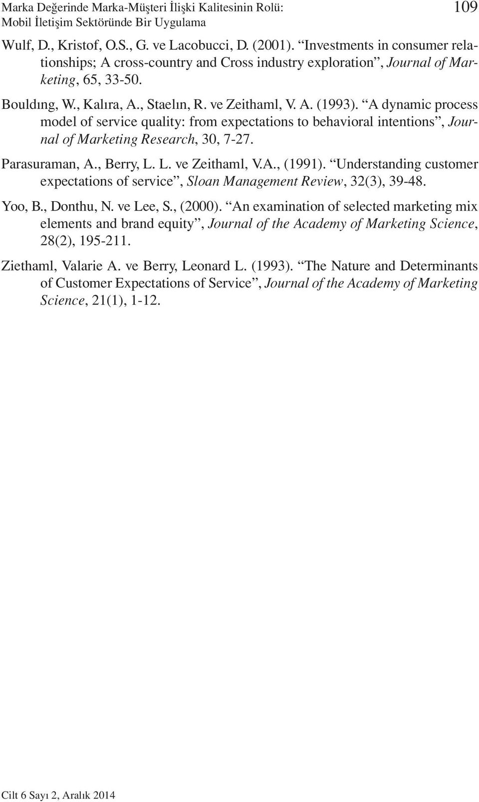 , Berry, L. L. ve Zeithaml, V.A., (1991). Understanding customer expectations of service, Sloan Management Review, 32(3), 39-48. Yoo, B., Donthu, N. ve Lee, S., (2000).