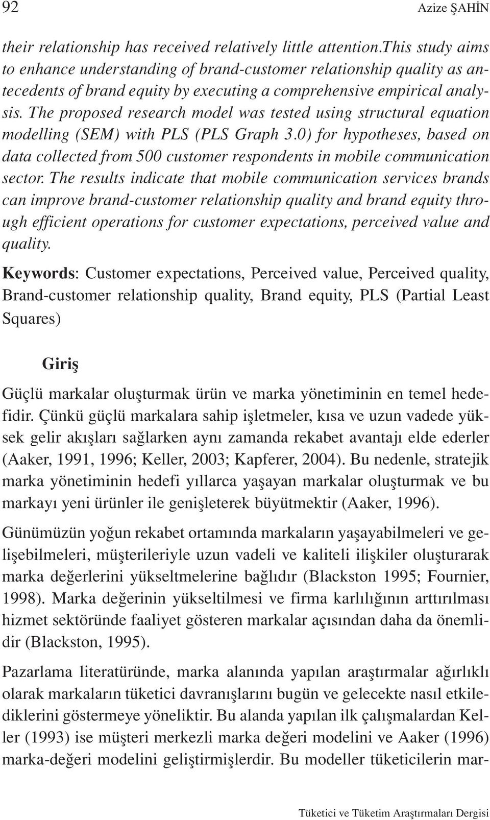 The proposed research model was tested using structural equation modelling (SEM) with PLS (PLS Graph 3.