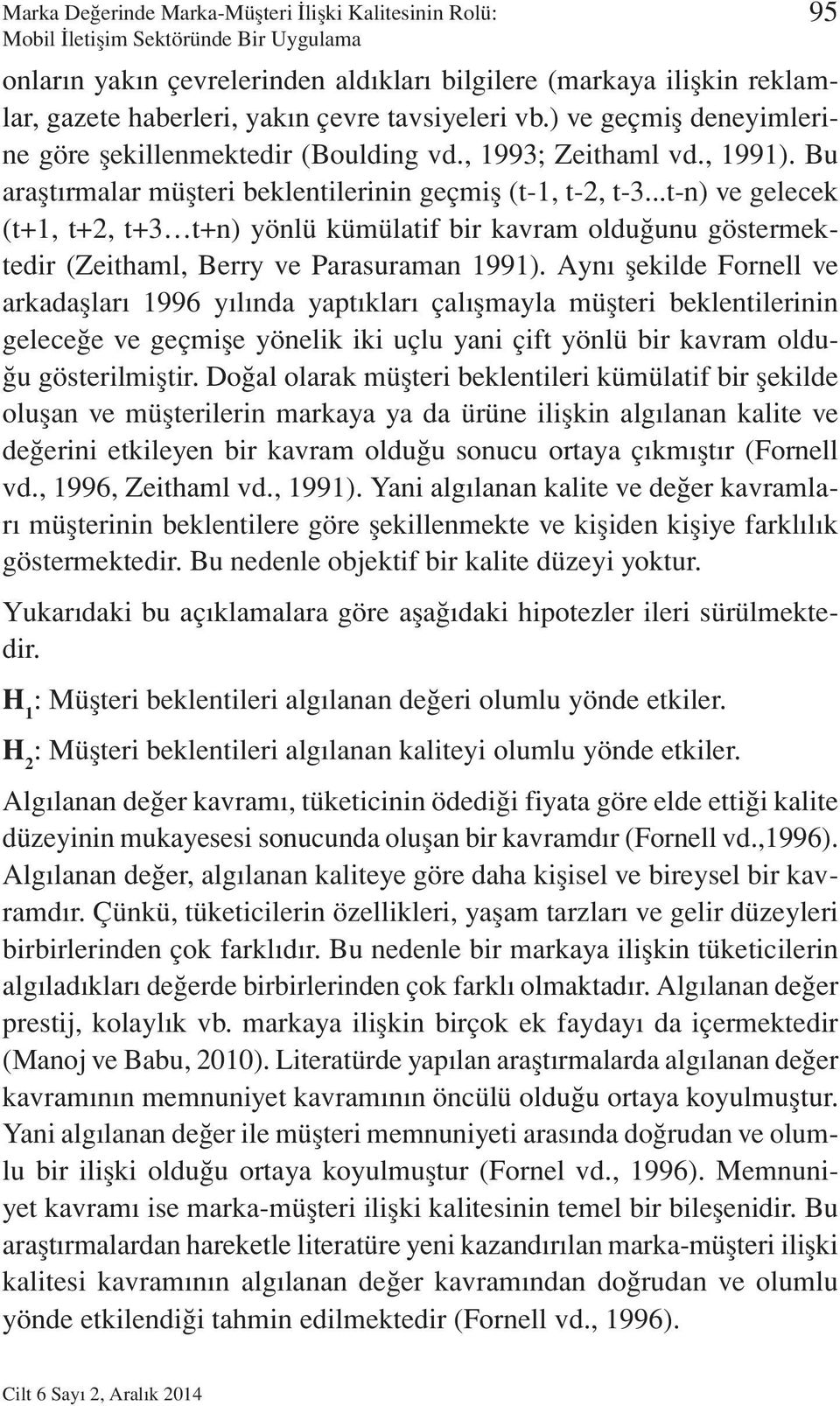 ..t-n) ve gelecek (t+1, t+2, t+3 t+n) yönlü kümülatif bir kavram olduğunu göstermektedir (Zeithaml, Berry ve Parasuraman 1991).