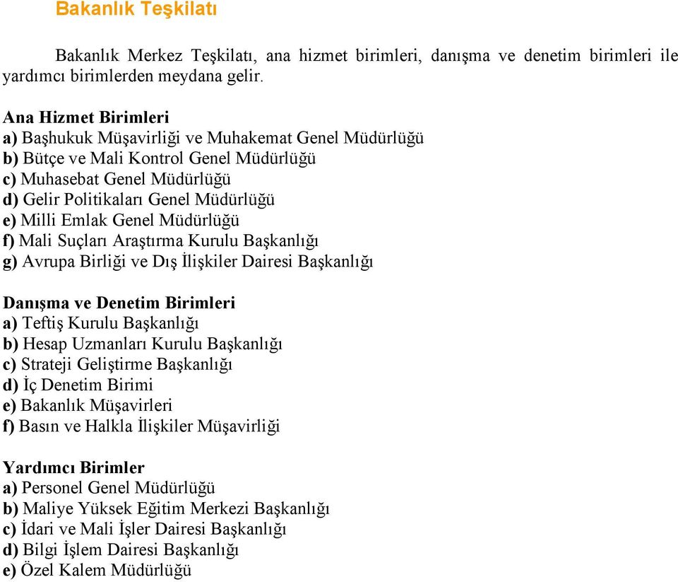 Genel Müdürlüğü f) Mali Suçları Araştırma Kurulu Başkanlığı g) Avrupa Birliği ve Dış İlişkiler Dairesi Başkanlığı Danışma ve Denetim Birimleri a) Teftiş Kurulu Başkanlığı b) Hesap Uzmanları Kurulu