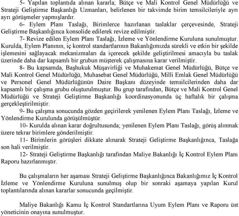 7- Revize edilen Eylem Planı Taslağı, İzleme ve Yönlendirme Kuruluna sunulmuştur.