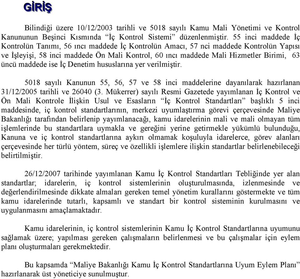 maddede ise İç Denetim hususlarına yer verilmiştir. 5018 sayılı Kanunun 55, 56, 57 ve 58 inci maddelerine dayanılarak hazırlanan 31/12/2005 tarihli ve 26040 (3.