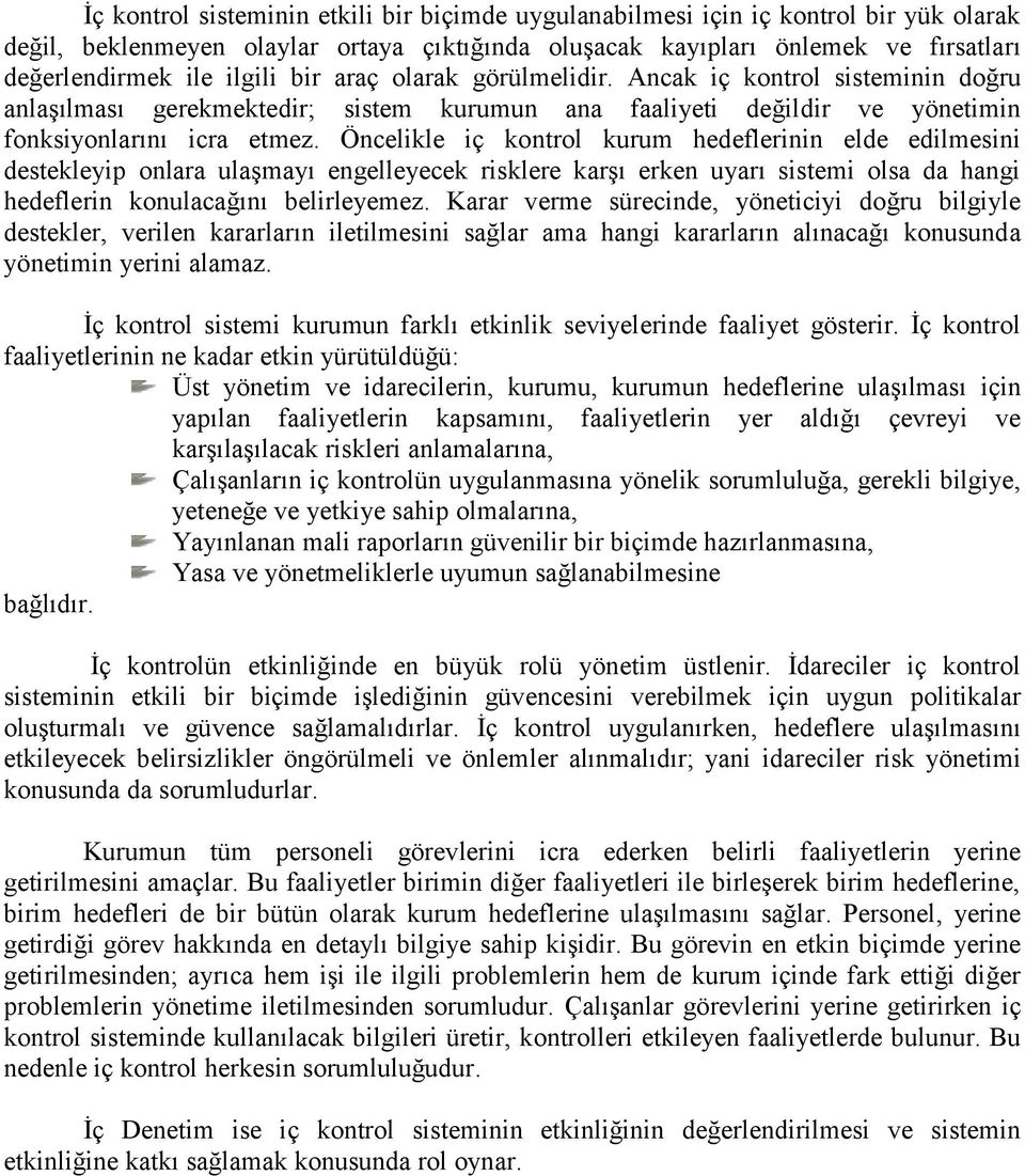 Öncelikle iç kontrol kurum hedeflerinin elde edilmesini destekleyip onlara ulaşmayı engelleyecek risklere karşı erken uyarı sistemi olsa da hangi hedeflerin konulacağını belirleyemez.