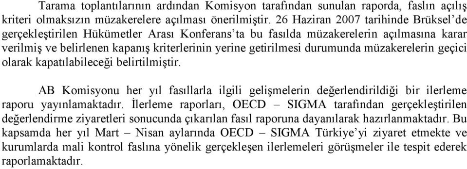 müzakerelerin geçici olarak kapatılabileceği belirtilmiştir. AB Komisyonu her yıl fasıllarla ilgili gelişmelerin değerlendirildiği bir ilerleme raporu yayınlamaktadır.