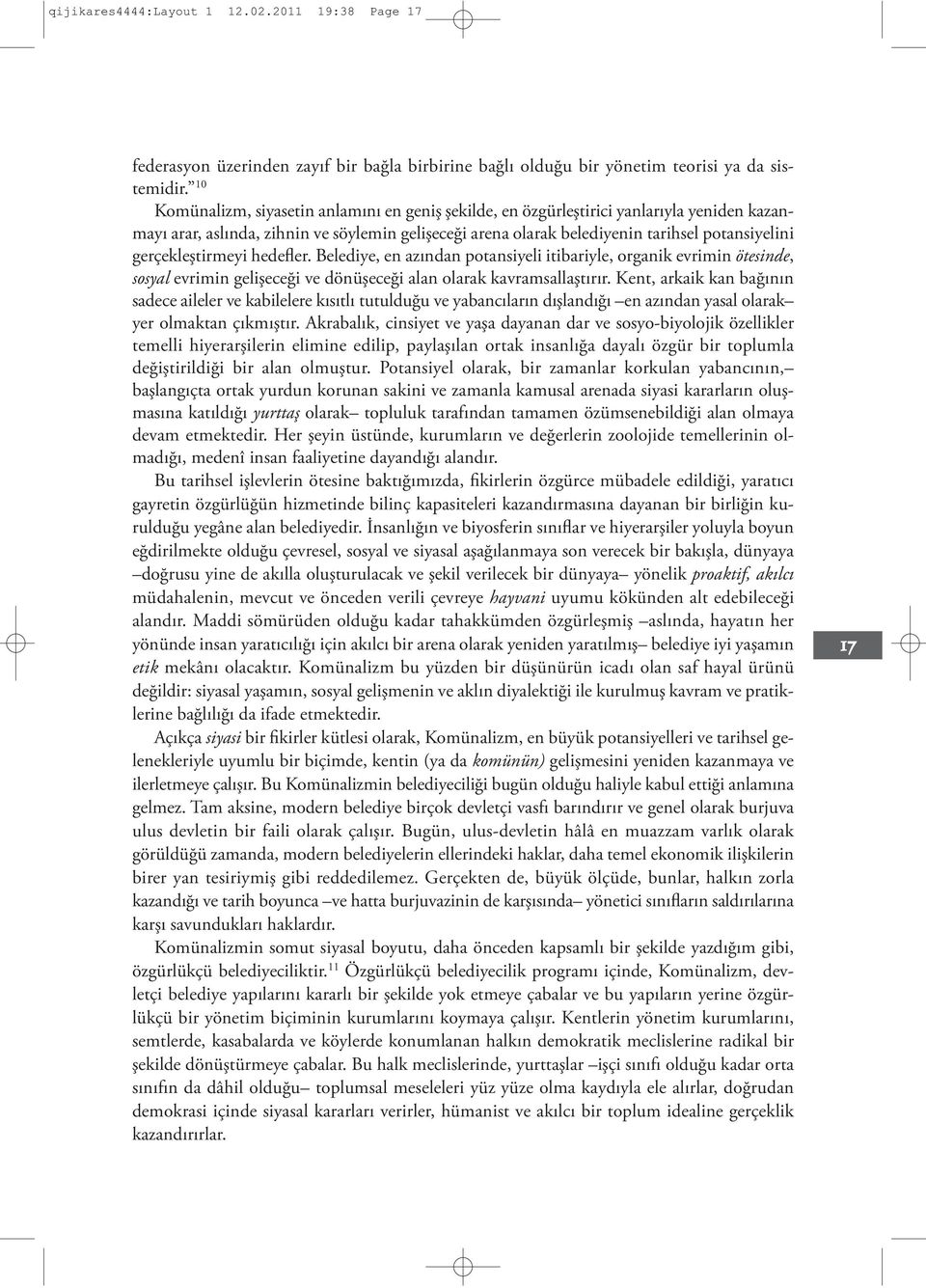 gerçekleştirmeyi hedefler. Belediye, en azından potansiyeli itibariyle, organik evrimin ötesinde, sosyal evrimin gelişeceği ve dönüşeceği alan olarak kavramsallaştırır.